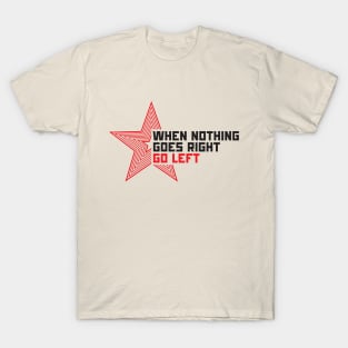 When nothing goes right go left! T-Shirt